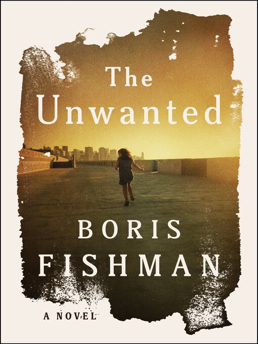 Title details for The Unwanted by Boris Fishman - Available